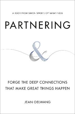 Partnering: Forge the Deep Connections That Make Great Things Happen - Jean Oelwang - cover