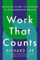 Work That Counts: Breaking Down the Barriers to Extraordinary Results