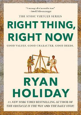 Right Thing, Right Now: Good Values. Good Character. Good Deeds. - Ryan Holiday - cover