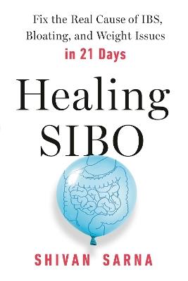 Healing SIBO: Fix the Cause of IBS, Bloating, and Weight Issues in 21 Days - Shivan Sarna - cover