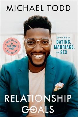 Relationship Goals: How to Win at Dating, Marriage, and Sex - Michael Todd - cover