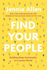 Find Your People: Building Deep Community in a Lonely World