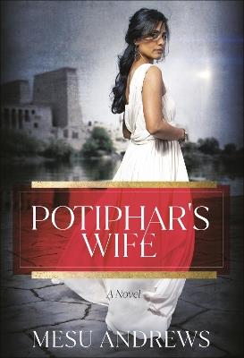 Potiphar's Wife: A Novel - Mesu Andrews - cover