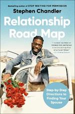 Relationship Road Map: Step-by-Step Directions to Finding Your Spouse