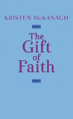 The Gift Of Faith - Kristen Mckanagh - cover