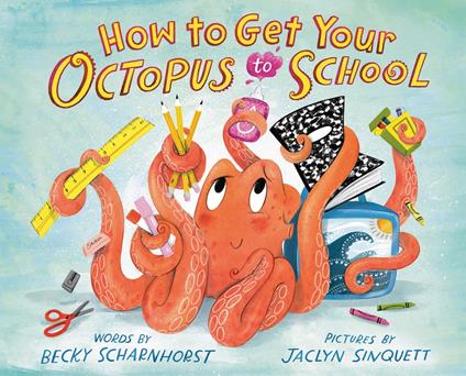 How to Get Your Octopus to School - Becky Scharnhorst,Jaclyn Sinquett - ebook