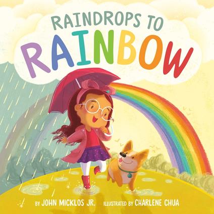 Raindrops to Rainbow - John Micklos Jr.,Charlene Chua - ebook