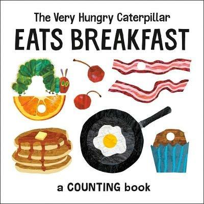The Very Hungry Caterpillar Eats Breakfast: A Counting Book - Eric Carle - cover