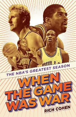 When the Game Was War: The NBA's Greatest Season - Rich Cohen - cover