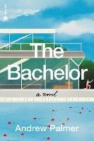 The Bachelor: A Novel - Andrew Palmer - cover