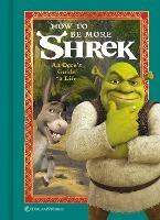 How to Be More Shrek: An Ogre's Guide to Life  - NBC Universal - cover