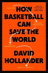 How Basketball Can Save the World: 13 Guiding Principles for Reimagining What's Possible