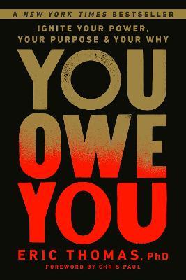 You Owe You: Ignite Your Power, Your Purpose, and Your Why - Eric Thomas, PhD,Chris Paul - cover