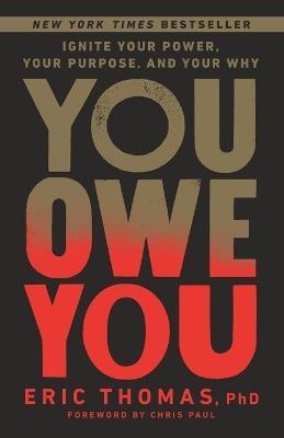 You Owe You: Ignite Your Power, Your Purpose, and Your Why - Eric Thomas,Chris Paul - cover