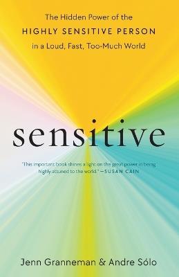 Sensitive: The Hidden Power of the Highly Sensitive Person in a Loud, Fast, Too-Much World - Jenn Granneman,Andre Sólo - cover