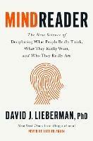 Mindreader: The New Science of Deciphering What People Really Think, What They Really Want, and Who They Really Are 