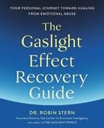 The Gaslight Effect Recovery Guide: Your Personal Journey Toward Healing from Emotional Abuse