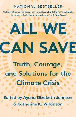 All We Can Save: Truth, Courage, and Solutions for the Climate Crisis  - Ayana Elizabeth Johnson,Katharine K. Wilkinson - cover