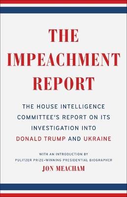The Impeachment Report: The House Intelligence Committee's Report on Its Investigation into Donald Trump and Ukraine - House Intelligence Committee,Jon Meacham - cover