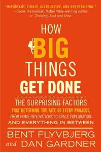 Libro in inglese How Big Things Get Done: The Surprising Factors That Determine the Fate of Every Project, from Home Renovations to Space Exploration and Everything In Between Bent Flyvbjerg Dan Gardner