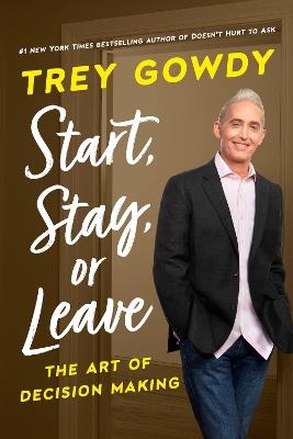 Start, Stay, or Leave: The Art of Decision Making - Trey Gowdy - cover