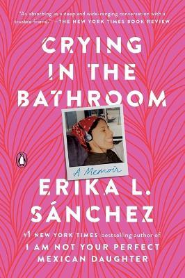 Crying in the Bathroom: A Memoir - Erika L. Sanchez - cover