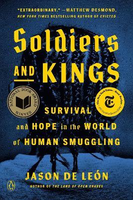 Soldiers and Kings: Survival and Hope in the World of Human Smuggling - Jason De Leon - cover