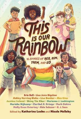 This Is Our Rainbow: 16 Stories of Her, Him, Them, and Us - cover