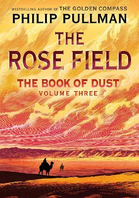 The Book of Dust: The Rose Field (Book of Dust, Volume 3) - Philip Pullman - cover
