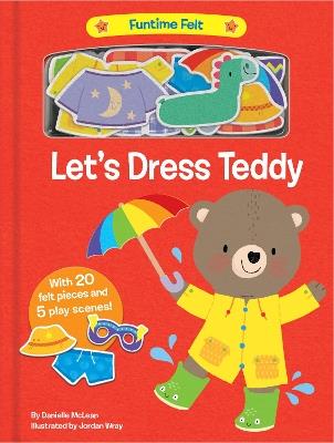 Let's Dress Teddy: With 20 colorful felt play pieces - Danielle McLean - cover