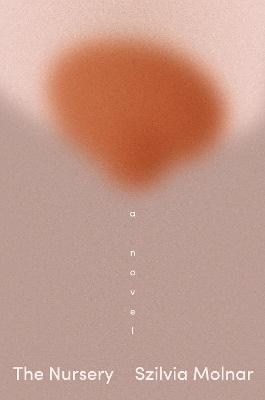 The Nursery: A Novel - Szilvia Molnar - cover