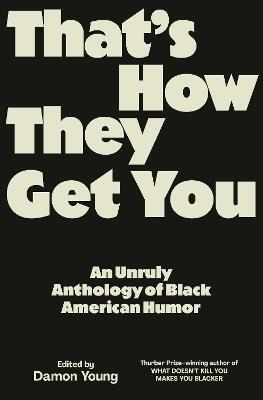 That's How They Get You: An Unruly Anthology of Black American Humor - Damon Young - cover