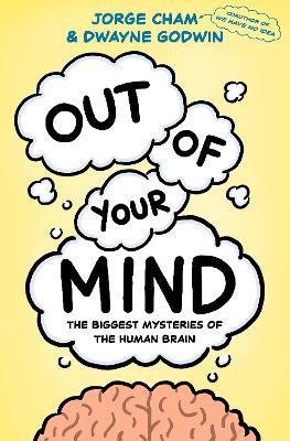 Out of Your Mind: The Biggest Mysteries of the Human Brain - Jorge Cham,Dwayne Godwin - cover