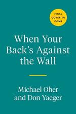 When Your Back's Against The Wall: Fame, Football, and Lessons Learned Through a Lifetime of Adversity