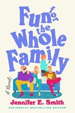 Fun for the Whole Family: A Novel