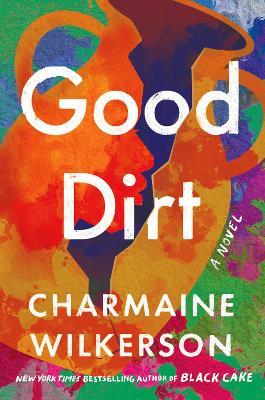Good Dirt: A Novel - Charmaine Wilkerson - cover