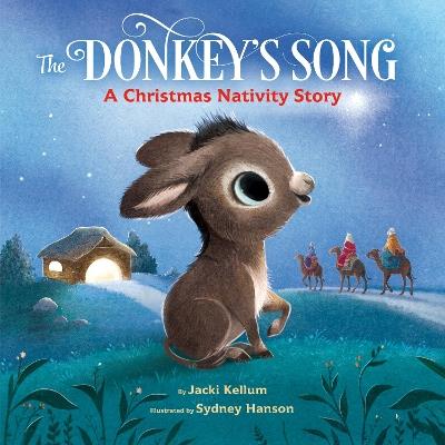 The Donkey's Song: A Christmas Nativity Story - Jacki Kellum,Sydney Hanson - cover
