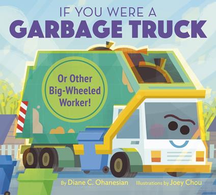 If You Were a Garbage Truck or Other Big-Wheeled Worker! - Diane Ohanesian,Joey Chou - ebook