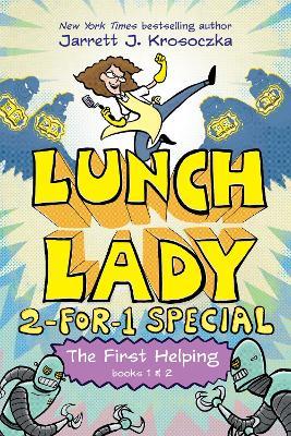 The First Helping (Lunch Lady Books 1 & 2): The Cyborg Substitute and the League of Librarians - Jarrett J. Krosoczka - cover