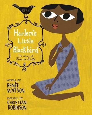 Harlem's Little Blackbird: The Story of Florence Mills - Renée Watson,Christian Robinson - cover
