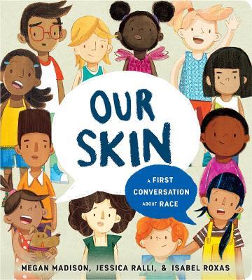 Our Skin: A First Conversation About Race - Megan Madison,Jessica Ralli - cover