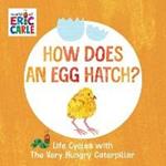 How Does an Egg Hatch?: Life Cycles with The Very Hungry Caterpillar