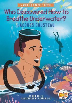 Who Discovered How to Breathe Underwater?: Jacques Cousteau: A Who HQ Graphic Novel - Ned Wolfe,Who HQ - cover