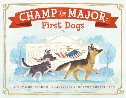 Champ and Major: First Dogs - Joy McCullough,Sheyda Abvabi Best,Tiffany Morgan - ebook