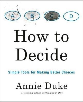 How to Decide - Annie Duke - cover