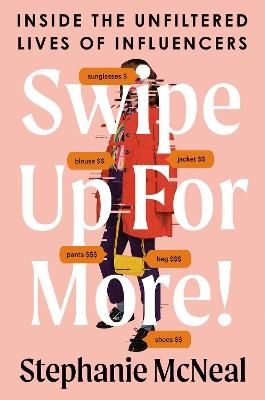 Swipe Up for More: Inside the Unfiltered Lives of Influencers - Stephanie Mcneal - cover