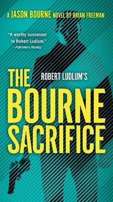 Robert Ludlum's The Bourne Sacrifice - Brian Freeman - cover