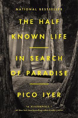 The Half Known Life: In Search of Paradise - Pico Iyer - cover