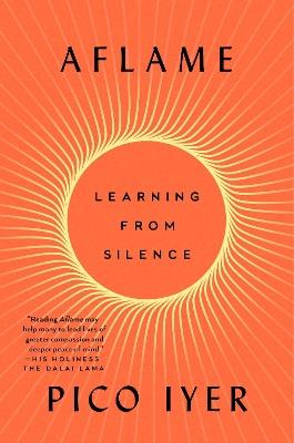 Aflame: Learning from Silence - Pico Iyer - cover