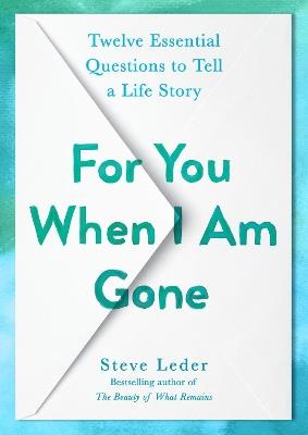 For You When I Am Gone: Twelve Essential Questions to Tell a Life Story - Steve Leder - cover